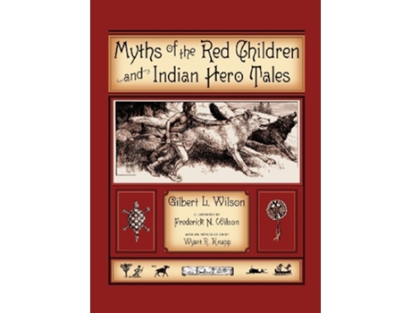 Livro Myths Of The Red Children Indian Hero Tales de Gilbert L Wilson (Inglês)