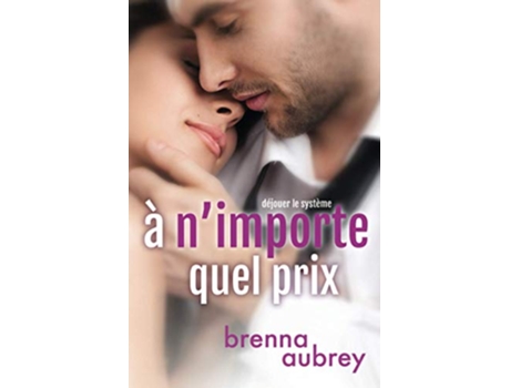Livro A nimporte quel prix Déjouer le système French Edition de Brenna Aubrey (Francês)