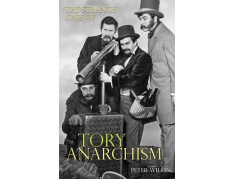 Livro The Strange Case of Tory Anarchism de Peter Wilkin (Inglês)