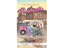 Livro The Making Of Mr Irresistible De Larry J Gould (inglês - Capa Dura)
