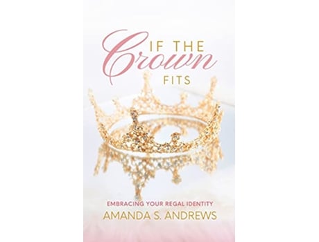 Livro If the Crown Fits Embracing Your Regal Identity de Amanda S Andrews (Inglês)