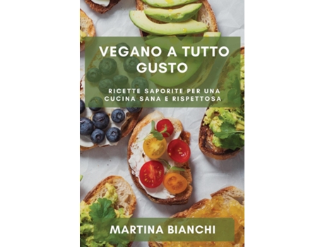 Livro Vegano a Tutto Gusto Ricette Saporite per una Cucina Sana e Rispettosa de Martina Bianchi (Inglês)
