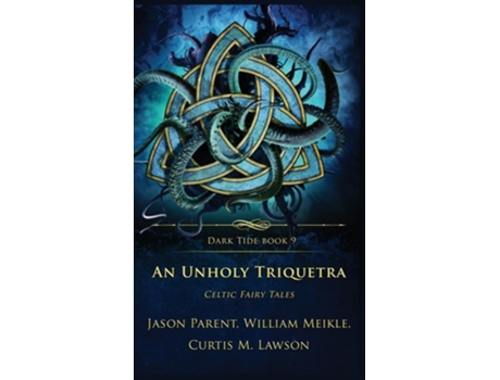 Livro An Unholy Triquetra Celtic Fairy Tales de William Meikle, Jason Parent et al. (Inglês - Capa Dura)