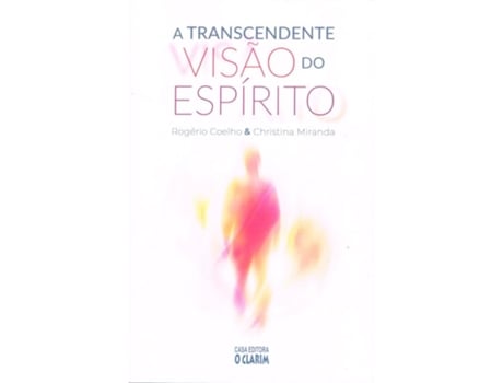 Livro A Transcendente Visão Do Espírito De Rogério Coelho (português Do Brasil)