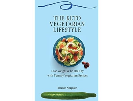 Livro The Keto Vegetarian Lifestyle Lose Weight be Healthy with Yummy Vegetarian Recipes de Ricardo Abagnale (Inglês)