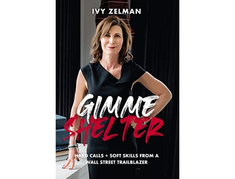 Livro Gimme Shelter Hard Calls Soft Skills From A Wall Street Trailblazer de Ivy Zelman (Inglês)
