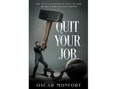 Livro Quit Your Job How to Live Out Your Dreams Pursue The Work You Love Achieve Financial Freedom de Oscar Monfort (Inglês)
