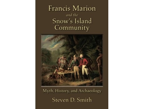 Livro Francis Marion and the Snows Island Community de Steven D Smith (Inglês)