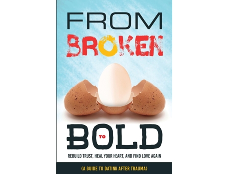 Livro From Broken to Bold Rebuild Trust, Heal your Heart, And Find Love Again de Ezekiel Agboola (Inglês)