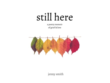 Livro Still Here A Poetry Memoir of Grief Love de Jenny Smith (Inglês)