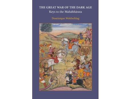 Livro The Great War Of The Dark Age Keys To The Mahabharata De Dominique Wohlschlag (inglês)