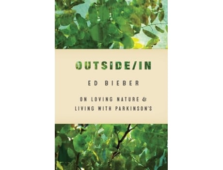 Livro Outside/in On Loving Nature And Living With Parkinsons De Ed Bieber (inglês)