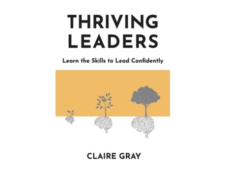 Livro Thriving Leaders Learn The Skills To Lead Confidently De Claire Gray (inglês)