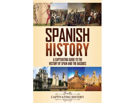 Livro Spanish History A Captivating Guide To The History Of Spain And The Basques De Captivating History (inglês)