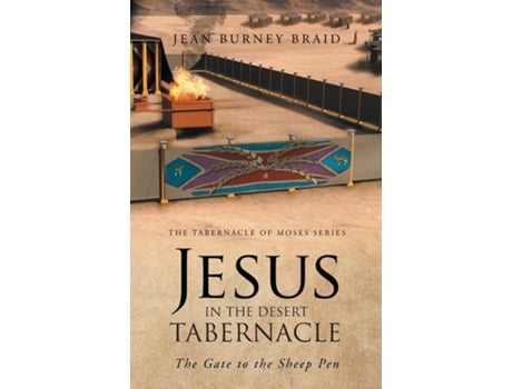 Livro Jesus In The Desert Tabernacle The Gate To The Sheep Pen De Jean Burney Braid (inglês)