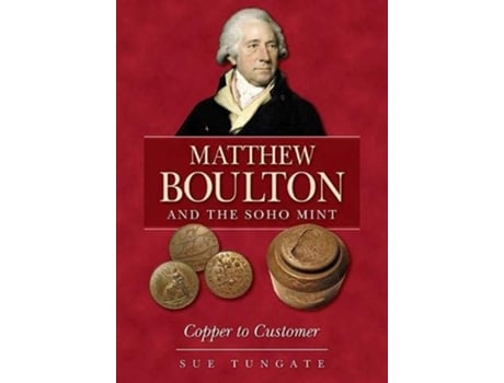 Livro Matthew Boulton and the Soho Mint de Sue Tungate (Inglês)