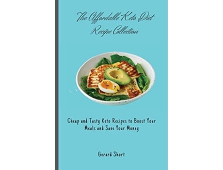 Livro The Affordable Keto Diet Recipe Collection Cheap and Tasty Keto Recipes to Boost Your Meals and Save Your Money de Gerard Short (Inglês)