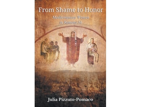 Livro From Shame To Honor Mediterranean Women In Romans16 De Julia Pizzuto-pomaco (inglês)