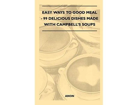 Livro Easy Ways to Good Meal 99 Delicious Dishes Made With Campbells Soups de Anon (Inglês)