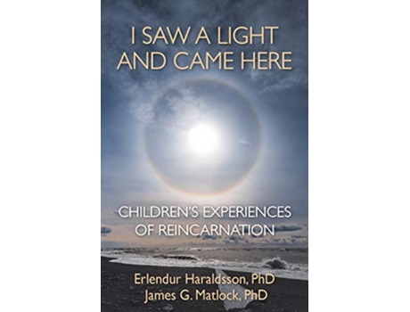 Livro I Saw A Light And Came Here Childrens Experiences of Reincarnation de PhD Erlendur Haraldsson PhD James G Matlock (Inglês)