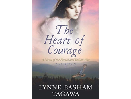 Livro The Heart of Courage A Novel of the French and Indian War The Russells de Lynne Basham Tagawa (Inglês)