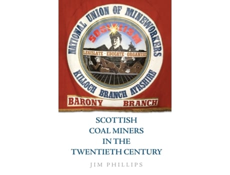 Livro scottish coal miners in the twentieth century de jim phillips (inglês)