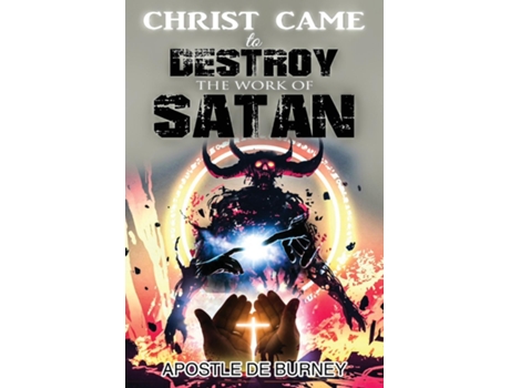 Livro Christ Came To Destroy The Work Of Satan This Is A Great Book About Jesus Christ Detroying Sin De Burney, Derrick Et Al. (inglês)