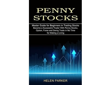 Livro Penny Stocks Become a Successful Trader With Penny Stocks, Option, Forex and Swing Trade in No Time for Making a Living de Helen Parker (Inglês)