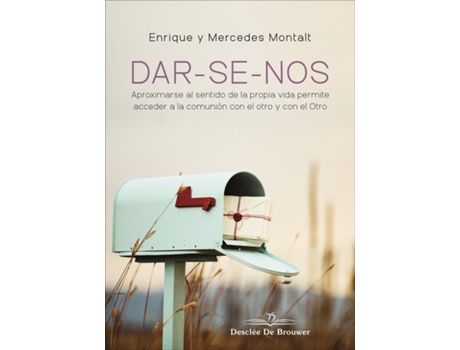 Livro Dar-Se-Nos Aproximarse Al Sentido De La Propia Vida Permite Acceder A La Comunión Con El Otro Y Con El Otro de Enrique Montalt Alcayde (Espanhol)