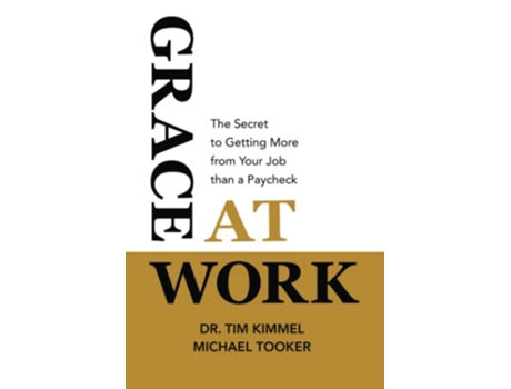 Livro Grace at Work The Secret to Getting More from Your Job Than a Paycheck de Dr Tim Kimmel Michael Tooker (Inglês)