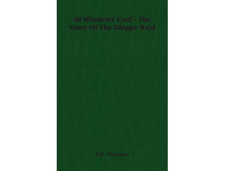 Livro At Whatever Cost The Story Of The Dieppe Raid de RW Thompson (Inglês)