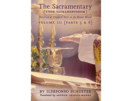 Livro The Sacramentary Liber Sacramentorum Vol 3 Historical Liturgical Notes on the Roman Missal de Ildefonso Schuster (Inglês - Capa Dura)