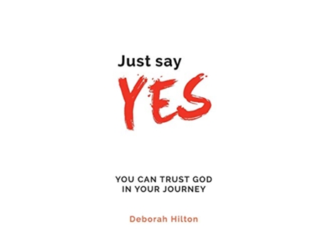 Livro Just Say YES You Can Trust God in Your Journey de Deborah Anne Hilton (Inglês)