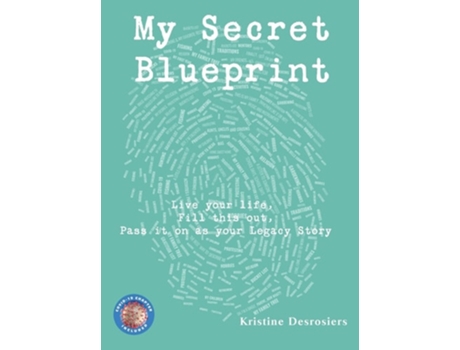 Livro My Secret Blueprint Live Your Life, Fill This Out, Pass It On As Your Legacy Story De Kristine E Desrosiers (inglês - Capa Dura)