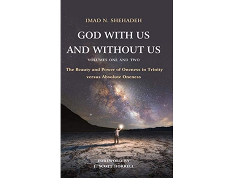 Livro God With Us and Without Us Volumes One and Two The Beauty and Power of Oneness in Trinity versus Absolute Oneness de Imad N Shehadeh (Inglês)