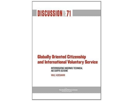 Livro Globally Oriented Citizenship And International Voluntary Service Interrogating Nigerias Technical Aid Corps Scheme De Wale Adebanwi (inglês)