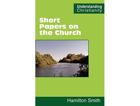 Livro Short Papers on the Church Understanding Christianity de Hamilton Smith (Inglês)
