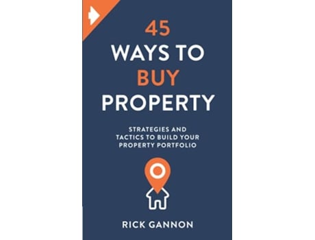 Livro 45 Ways to Buy Property Strategies and tactics to build your property portfolio de Rick Gannon (Inglês)
