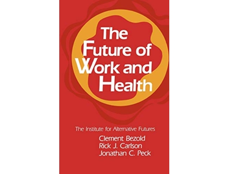 Livro The Future of Work and Health de Clement Bezold Rick J Carlson Jonathan C Peck (Inglês)