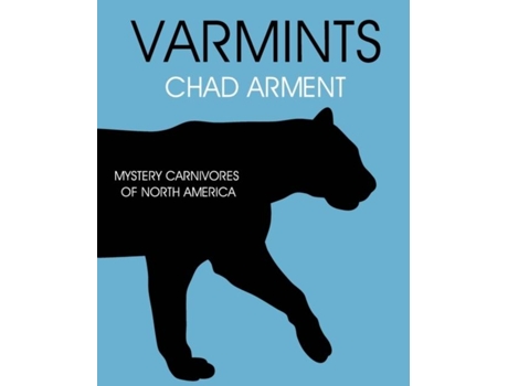Livro Varmints Mystery Carnivores Of North America De Chad Arment (inglês)