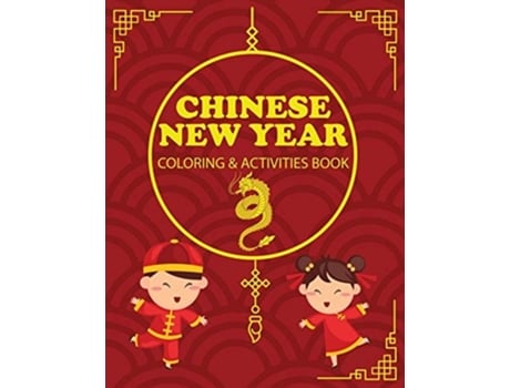 Livro Chinese New Year Coloring Amp Activities Book Childrens Gift, Happy New Year, Activity Journal, Notebook De Amy Newton (inglês)
