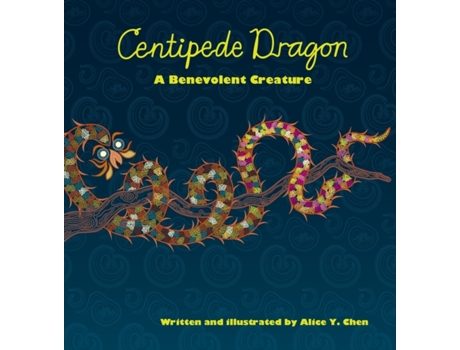 Livro Centipede Dragon: A Benevolent Creature Alice Y Chen (Inglês)