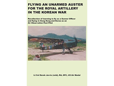 Livro Flying an Unarmed Auster for the Royal Artillery in the Korean War de Derek Jarvis (Inglês)