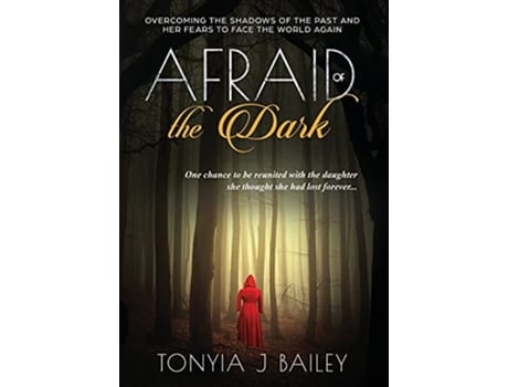 Livro Afraid Of The Dark Overcoming The Shadows Of The Past And Her Fears To Face The World Again De Tonyia J Bailey (inglês - Capa Dura)