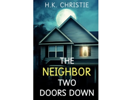 Livro The Neighbor Two Doors Down A psychological thriller de HK Christie (Inglês)