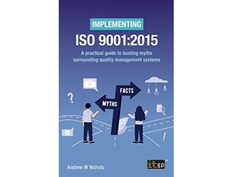 Livro Implementing ISO 9001 2015 A practical guide to busting myths surrounding quality management systems de Andrew W Nichols (Inglês)