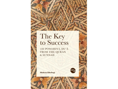Livro The Key To Success 100 Powerful Dua From The Quran Amp Sunnah De Mohsen Elbeltagi (inglês)
