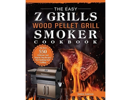 Livro The Easy Z Grills Wood Pellet Grill And Smoker Cookbook De Janice Lawson (inglês)