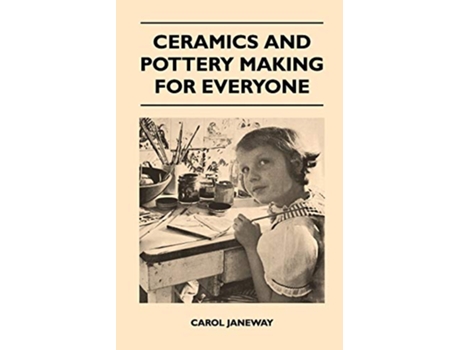 Livro Ceramics and Pottery Making for Everyone de Carol Janeway (Inglês)