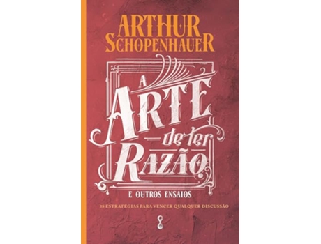Livro A Arte De Ter Razão 38 Estratégias Para Vencer Qualquer Discussão de Arthur Schopenhauer (Português)